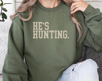 Hunting Wife Sweatshirt He's Hunting Sweatshirt Gift for Hunting Wife Hunter Girlfriend Hunting Wives Social Club Sweatshirt Deer Hunting
