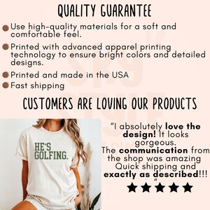 May include: A white t-shirt with the text "He's Golfing" in green lettering. The shirt is being worn by a person. The image includes a customer review that says "I absolutely love the design! It looks gorgeous. The communication from the shop was amazing. Quick shipping and exactly as described!!!"