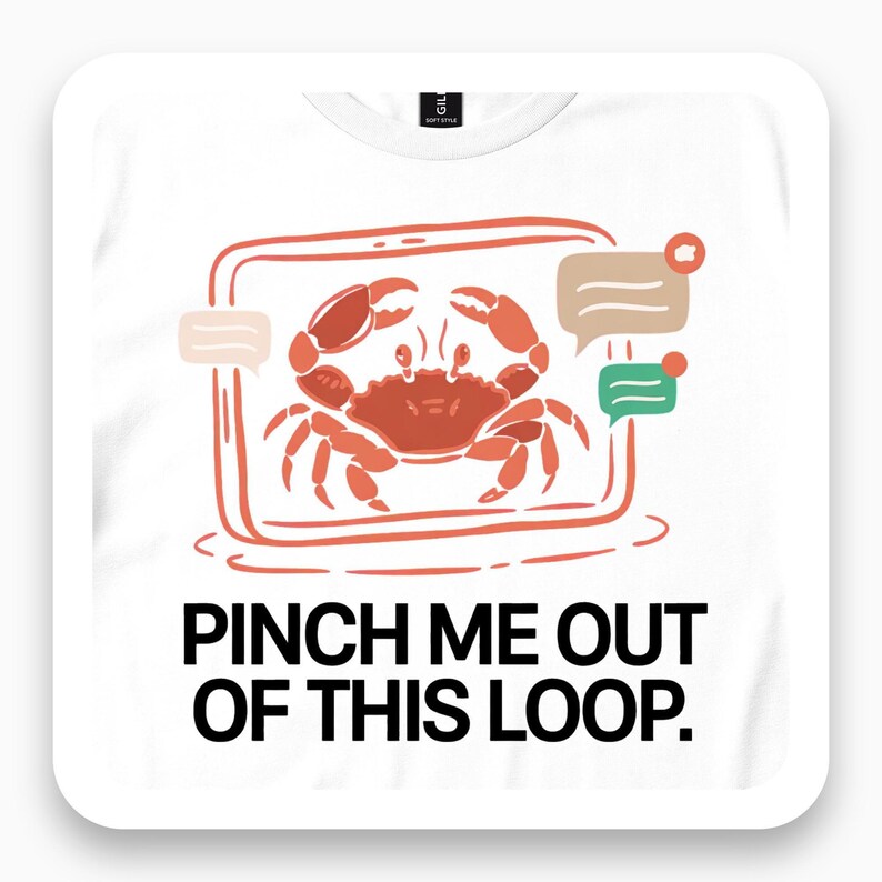 Pinch Me Out of This Loop Shirt, Funny Social Media Tee, Sarcastic Tech Humor Gift, Minimalist Crab T-Shirt
