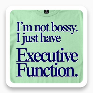 I'm Not Bossy I Have Executive Function Shirt, Funny Sarcasm Tee, Office Humor Gift, Deadpan T-Shirt