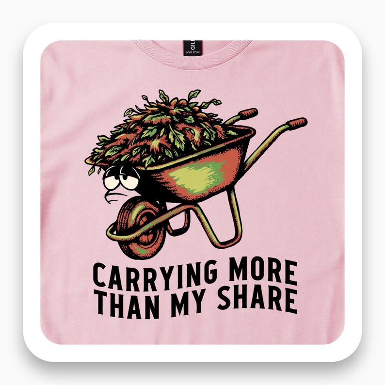Carrying More Than My Share Shirt, Funny Gardener Tee, Garden Humor Gift, Vintage Wheelbarrow T-Shirt