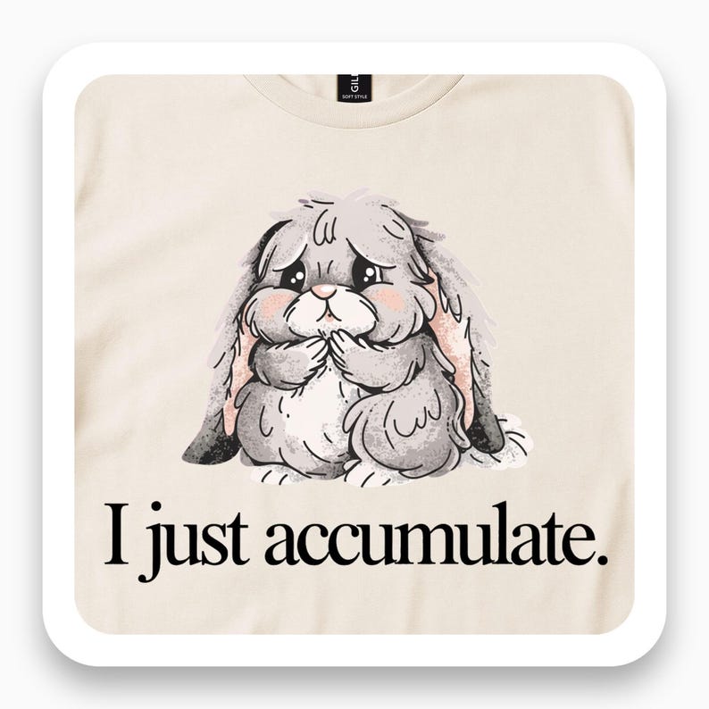 I Just Accumulate Shirt, Funny Dust Bunny Tee, Deadpan Humor Gift, Quirky Sarcasm T-Shirt