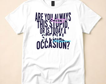 Passive Aggressive Shirt, Funny Special Occasion Tee, Sarcastic Quote T-Shirt, Gift for Friends, Birthday Humor Shirt