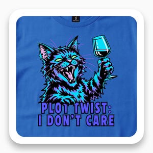 Funny Cat Lover Shirt, Sassy Scruffy Cat Tee, Wine Glass T-Shirt, Plot Twist I Don’t Care, Unique Gift for Cat Moms