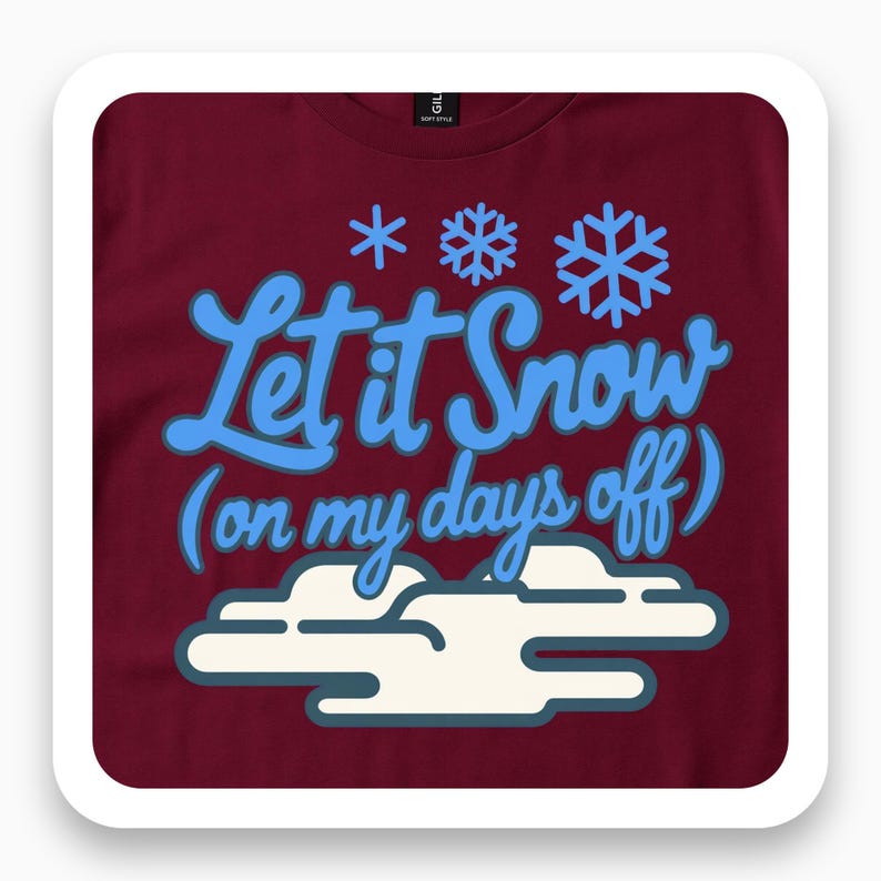 Let It Snow On My Days Off Shirt, Winter Humor Tee, Funny Holiday Gift, Cozy Christmas T-Shirt