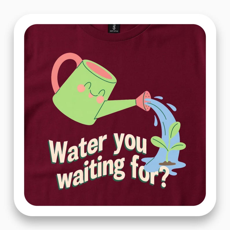 Water You Waiting For Shirt, Cute Watering Can Tee, Gardening Humor Gift, Funny Plant Lover T-Shirt