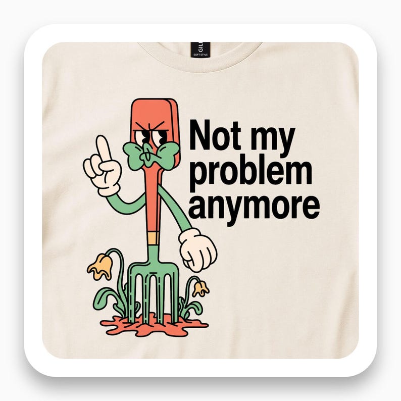 Not My Problem Anymore Shirt, Funny Gardening Tee, Sassy Garden Gift, Retro Attitude T-Shirt