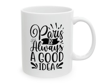 Paris Is Always A Good Idea Mug, Paris Mug