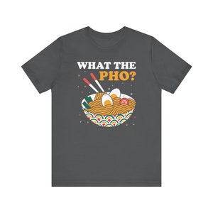 What The Pho? Unisex T-Shirt