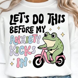 Let&#39;s Do This Before My Anxiety Kicks In PNG, Trendy PNG, Popular Funny Mental Health Png, Cute Frog Png, Anxiety Quote Png, Anxiety png