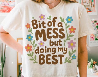 Bit of A Mess but Doing My Best Png, Funny Design, Cute Girl Png, Mental Health Design for T-Shirts, Sublimation Design Digital Download Png