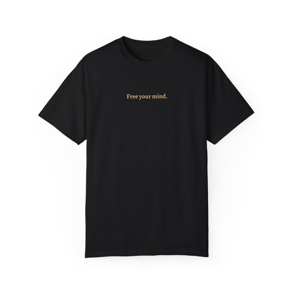 Free your mind. Unisex Garment-Dyed T-Shirt