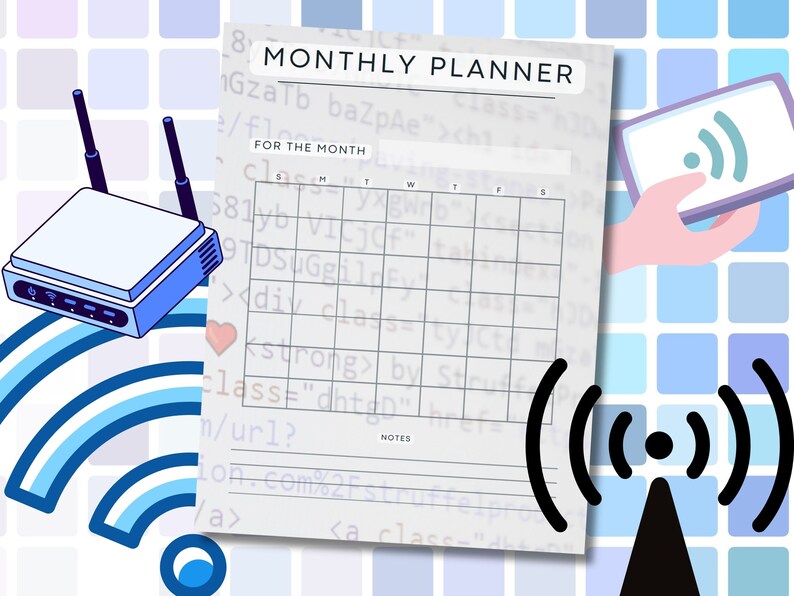 May include: A monthly planner with a grid layout for scheduling appointments and tasks. The planner has a white background with grey lines and the words "MONTHLY PLANNER" at the top. The planner is surrounded by a blue and white pattern of wifi symbols.