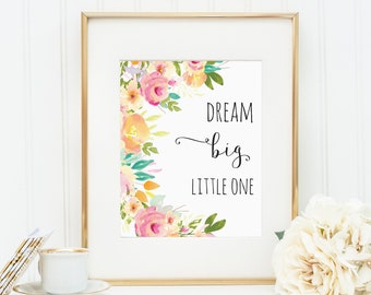 DIGITAL ARTWORK Dream Big Little One Print, Nursery Wall Art, Girl Decor, Printable Wall Decor, Hand Lettered Quote, Floral Nursery Quotes