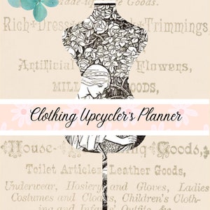 May include: A vintage-style image with a text overlay that reads "upcycling project planner". The image features a black and white illustration of a woman in a garden setting. The text below the image reads "Clothing Upcycler's Planner" and includes a list of items such as "House Goods, Toilet Articles, Leather Goods, Underwear, Hosiery and Gloves, Ladies Costumes and Cloaks, Children's Clothing and Infants' Outfits, &c."