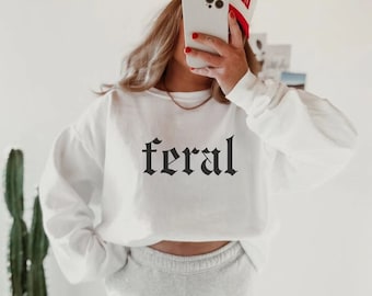 Unhinged Feral Crewneck Sweatshirt: Sarkastisches Lustiges Zitat
