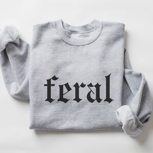 Unhinged Sweatshirt Feral Shirt Sarcastic Shirt Crewneck Unisex Funny Sweater Funny Quote Shirt Gift For Sister Feral Era Best Friend Gift