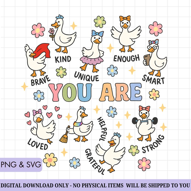 May include: A digital graphic featuring cartoon geese with positive affirmations. Each goose has a unique accessory and represents a word like "Brave," "Kind," and "Strong." The phrase "YOU ARE" is prominently displayed, surrounded by flowers and stars.