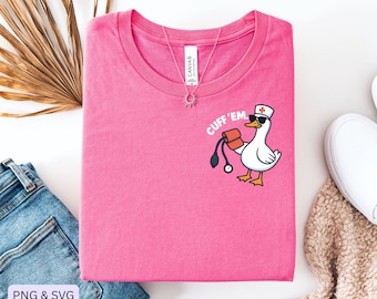 Cuff Em Nurse Practitioner Tee Png Svg, Funny Goose Nurse Design, ER Nurse Png, RN Nurse Svg,Nurse Appreciation Design, Funny Nurse Tee Png