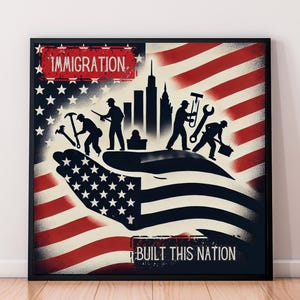 Puede incluir: Impresión enmarcada con un diseño de bandera estadounidense, las palabras "IMMIGRATION" y "BUILT THIS NATION". Siluetas de trabajadores con herramientas sobre una mano, con un horizonte de la ciudad al fondo.