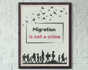 Migration Is Not a Crime Printable Wall Art: Immigrant Advocacy Digital Print | Made-to-Order, Digital Download
