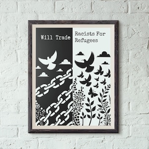 Will Trade Racists for Refugees Poster, Activism Refugee Advocacy Art Print, Anti Discrimination Wall Decor, Civil Rights Protest Artwork