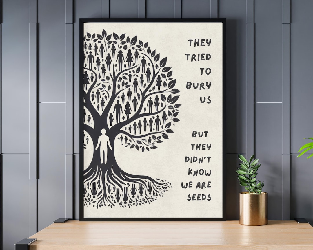 They Tried to Bury Us but They Didn’t Know We Are Seeds Poster, Act of