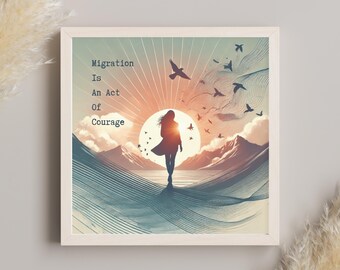 Migration Courage Art Print: Pro Immigrant Support Poster | Framed & Unframed 10x10 - 28x28