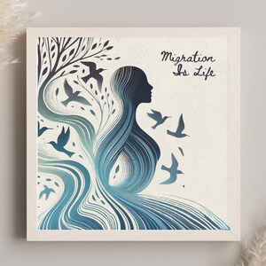 May include: A square framed wall art print featuring a stylised silhouette of a person whose hair flows into blue and teal wavy lines and tree branches. Several birds are depicted in flight around the figure. The text Migration Is Life is printed.