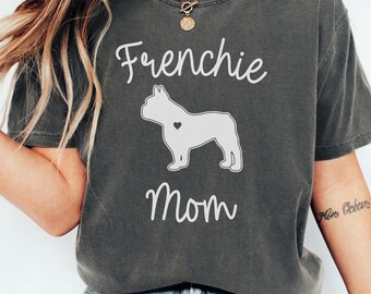 French Bulldog Shirt, Comfort Colors Frenchie Dog Mom, Frenchi T-shirt, French Bulldog Tee, Mother's Day Gift, Dog Mom Shirt