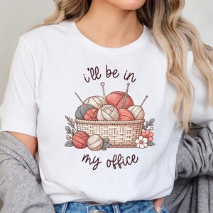 Knitting Shirt: &quot;I&#39;ll Be In My Office&quot; Tee, Crafting Gift