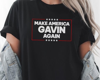 Make America Gavin Again T-Shirt: Anti-Trump Political Tee