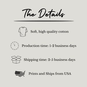 May include: A graphic with the text "The Details" in a cursive font. Below, it lists "Soft, high quality cotton", "Production time: 1-2 business days", and "Prints and Ships from USA".