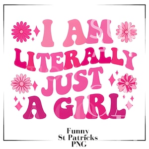 I Am Literally Just a Girl png Just a Girl SVG, Funny Literally Just a girl Png,Just a Girl Retro Pink Floral SVG ,Uv Dtf Digital Download