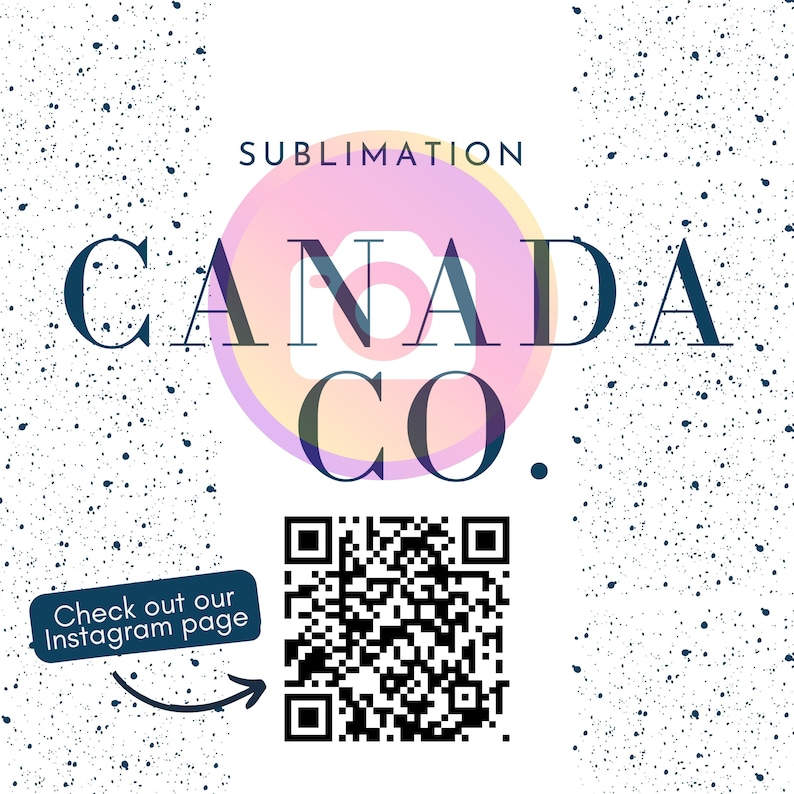 May include: A white background with a blue speckled pattern. A pink, yellow, and orange circle with a camera icon in the centre. The text "SUBLIMATION" is above the circle. The text "CANADA CO." is in black letters over the circle. A black and white QR code is below the circle. The text "Check out our Instagram page" is in a white rectangle with a black border and an arrow pointing to the QR code.