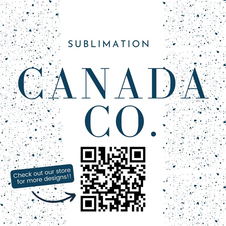 Puede incluir: Un fondo blanco con motas azules. El texto "SUBLIMATION" est&aacute; en la parte superior de la imagen. El texto "CANADA CO." est&aacute; en el centro de la imagen. Un c&oacute;digo QR est&aacute; debajo del texto. Un cuadro blanco con un borde azul contiene el texto "Check out our store for more designs!!" y una flecha apunta al c&oacute;digo QR.