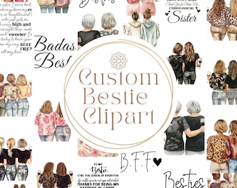 May include: A digital clipart set featuring illustrations of women in various poses, with text that reads "Custom Bestie Clipart" and includes phrases like "Badass Best", "Besties", "B.F.F", "To My Bestie", and "Sister".