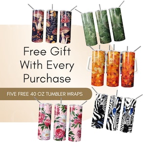 May include: Five free 40 oz tumbler wraps with various designs, including mushrooms, leaves, autumn foliage, and zebra stripes. The text "Free Gift With Every Purchase" is displayed on a light brown background.