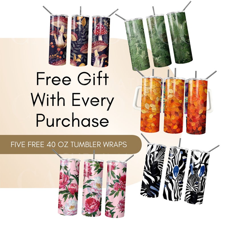 May include: Five free 40 oz tumbler wraps with various designs, including mushrooms, leaves, autumn foliage, and zebra stripes. The text "Free Gift With Every Purchase" is displayed on a light brown background.
