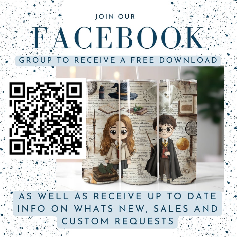 May include: A digital image of a QR code with the text "JOIN OUR FACEBOOK GROUP TO RECEIVE A FREE DOWNLOAD" and "AS WELL AS RECEIVE UP TO DATE INFO ON WHATS NEW, SALES AND CUSTOM REQUESTS". The image also shows two stainless steel tumblers with a Harry Potter themed design.