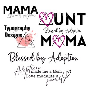 May include: A selection of typography designs featuring the words "MAMA", "AUNT", and "MOMA" in a bold black font. The phrase "Blessed by Adoption" is written in a cursive font. Other text includes "Typography Designs", "Love Makes a Family", and "Adoption made me a Mom".