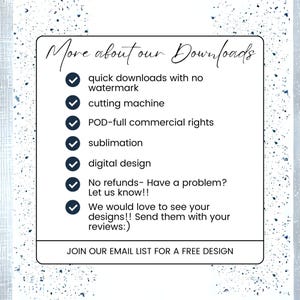 May include: A list of benefits for downloading digital designs, including quick downloads with no watermark, cutting machine compatibility, full commercial rights, sublimation, digital design, and a no refund policy. The text also encourages customers to share their designs and reviews. The text at the bottom of the image reads "JOIN OUR EMAIL LIST FOR A FREE DESIGN".