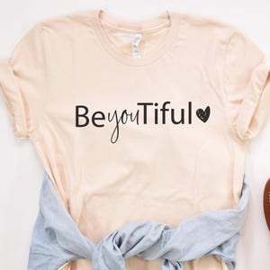 Be-You-tiful Shirt, Beautiful Shirt For Women, Positive Shirt, Beauty Shirt, Self Love Shirt