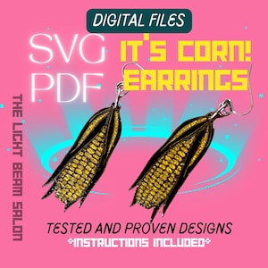 May include: Digital files for SVG and PDF patterns of corn cob earrings. The earrings are gold and black with a glittery finish. The text "It's Corn!" is written in yellow letters on a pink background. The text "Tested and Proven Designs" is written in black letters on a white background. The text "Instructions Included" is written in black letters on a white background.