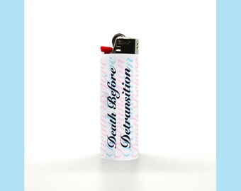Death Before Detransition Bic Lighter | Trans Gender Nonconforming Nonbinary Enby FTM MTF LGBTQ Pride Revolution Resistance Lighter