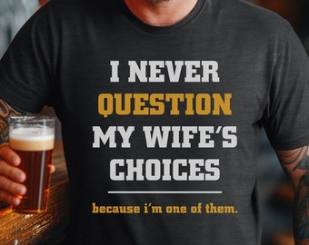 Never Question My Wifes Choices, Father’s Day Gift, Gift from wife, Funny Gift from wife, Funny gift for husband, Anniversary gift