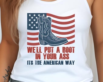 We'll Put A Boot In Your Ass Tank | Toby Keith 4th of July Country Music Shirt America Country Music Lovers tshirt Red White and Blue Vets