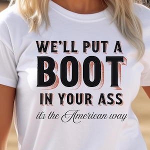 We&#39;ll Put A Boot In Your Ass Tshirt | Toby Keith 4th of July Country Music Tank America Country Music Lovers shirt Red White and Blue Vets
