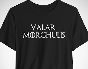 Valar Morgulis | GOT shirt GOT gift HOTD got clothing got gifts geek nerd gift faceless man book lover gift medieval shirt fandom