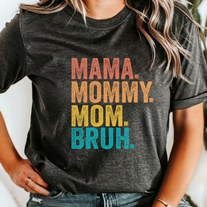 Mama Mommy Mom Bruh, Mothers Day Shirt, Mama Tee, Gift for Mom, Best Mother's Day Gift, Funny Mom Shirt, Boy Mama Shirt, Funny Bruh Shirt